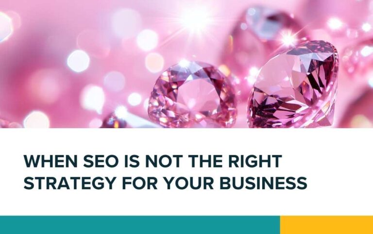 When SEO is not the right strategy for your business