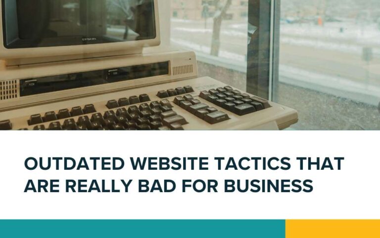 Outdated website tactics that are really bad for business