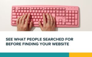 How to see what people searched for before finding your website